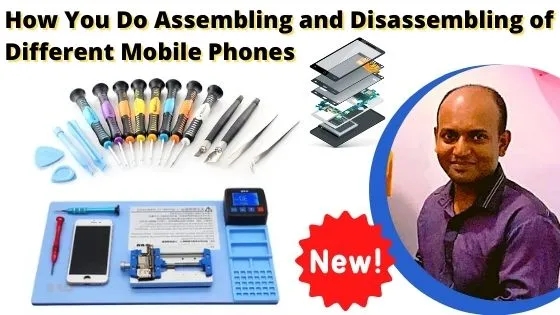 assembling and disassembling of different mobile phones